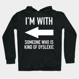 I'm With Someone Who Is Kind Of Dyslexic - Grammar Police Humor / Sarcasm Hoodie